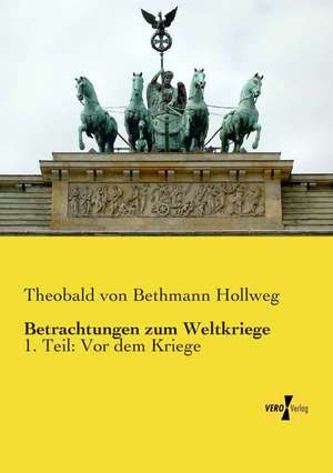 Betrachtungen zum Weltkriege de Theobald Von Bethmann-Hollweg