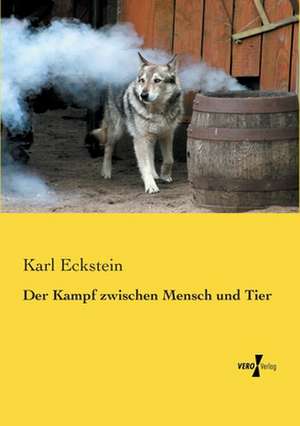 Der Kampf zwischen Mensch und Tier de Karl Eckstein