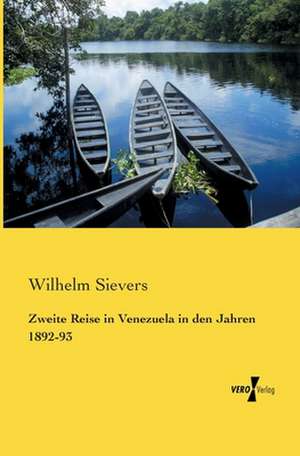 Zweite Reise in Venezuela in den Jahren 1892-93 de Wilhelm Sievers