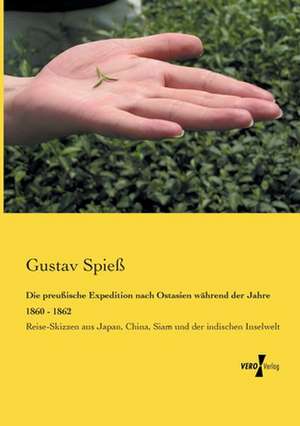 Die preußische Expedition nach Ostasien während der Jahre 1860 - 1862 de Gustav Spieß