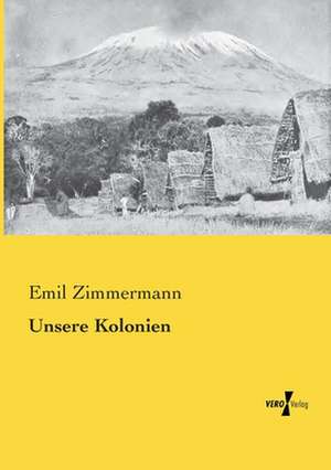 Unsere Kolonien de Emil Zimmermann