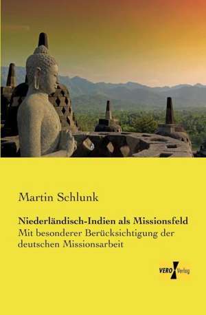 Niederländisch-Indien als Missionsfeld de Martin Schlunk