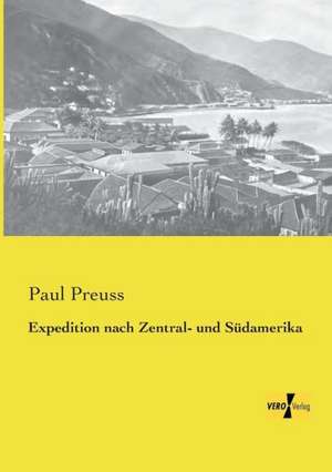 Expedition nach Zentral- und Südamerika de Paul Preuss