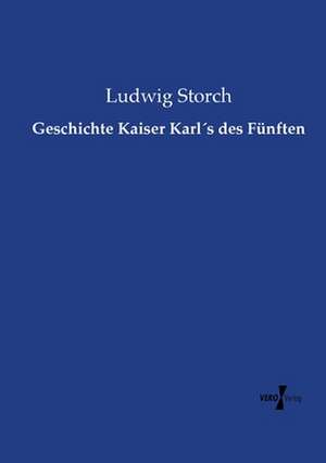 Geschichte Kaiser Karl´s des Fünften de Ludwig Storch