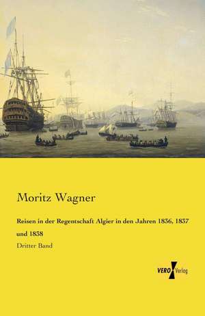 Reisen in der Regentschaft Algier in den Jahren 1836, 1837 und 1838 de Moritz Wagner