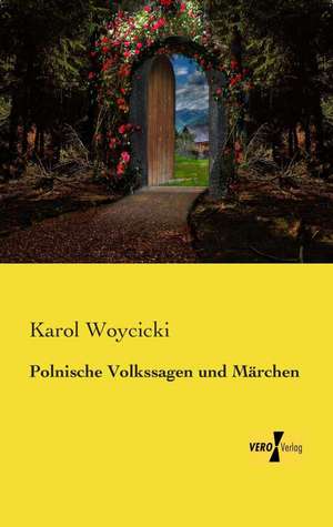 Polnische Volkssagen und Märchen de Karol Woycicki