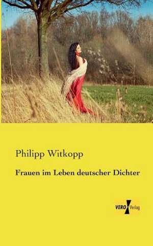 Frauen im Leben deutscher Dichter de Philipp Witkopp