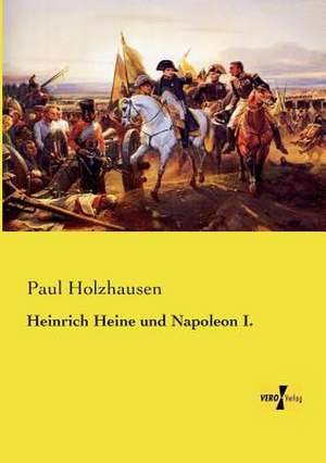 Heinrich Heine und Napoleon I. de Paul Holzhausen