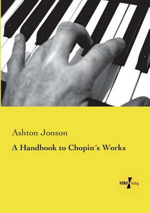 A Handbook to Chopin´s Works de Ashton Jonson