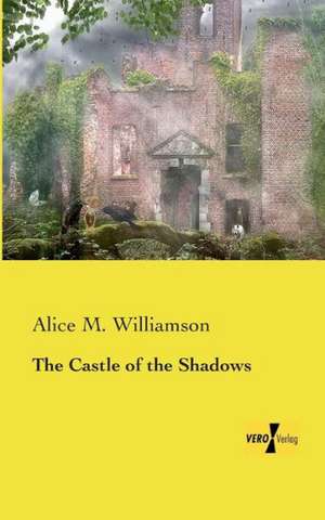 The Castle of the Shadows de Alice M. Williamson