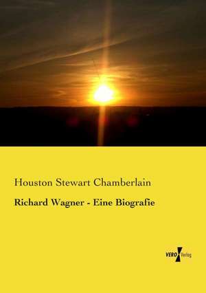 Richard Wagner - Eine Biografie de Houston Stewart Chamberlain