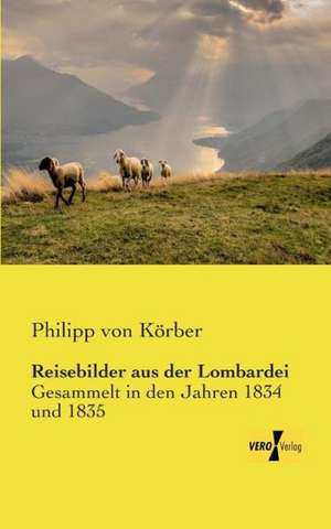 Reisebilder aus der Lombardei de Philipp von Körber