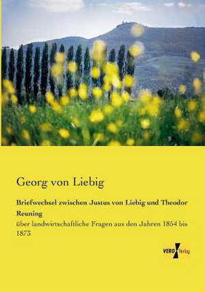 Briefwechsel zwischen Justus von Liebig und Theodor Reuning de Georg von Liebig