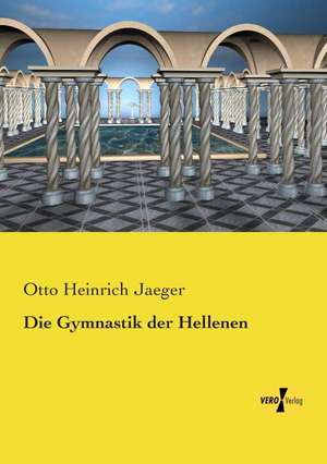 Die Gymnastik der Hellenen de Otto Heinrich Jaeger