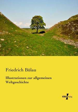 Illustrationen zur allgemeinen Weltgeschichte de Friedrich Bülau