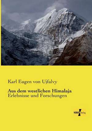 Aus dem westlichen Himalaja de Karl Eugen Von Ujfalvy