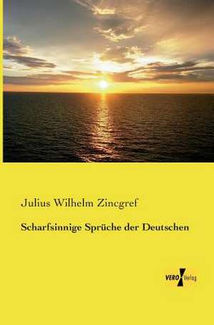 Scharfsinnige Sprüche der Deutschen de Julius Wilhelm Zincgref