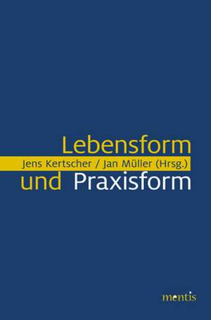 Lebensform und Praxisform de Jens Kertscher