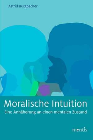 Moralische Intuition de Astrid Burgbacher