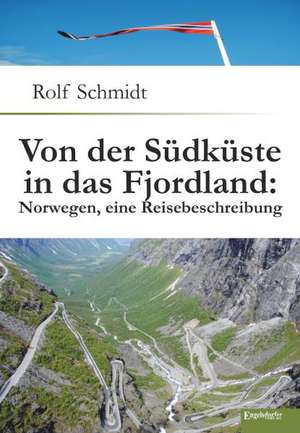 Von der Südküste in das Fjordland: Norwegen, eine Reisebeschreibung de Rolf Schmidt