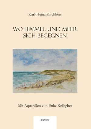 Wo Himmel und Meer sich begegnen de Karl-Heinz Kirchherr