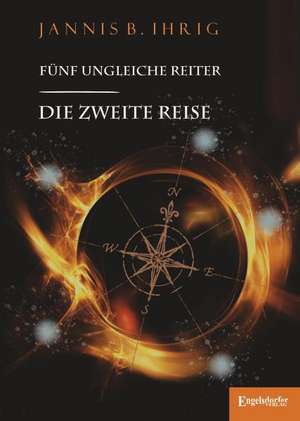 Die zweite Reise: Fünf ungleiche Reiter (2) de Jannis B. Ihrig