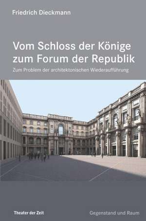 Vom Schloss der Könige zum Forum der Republik de Friedrich Dieckmann