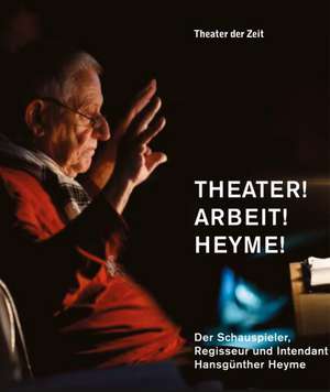 Theater! Arbeit! Heyme! de Peter W. Marx