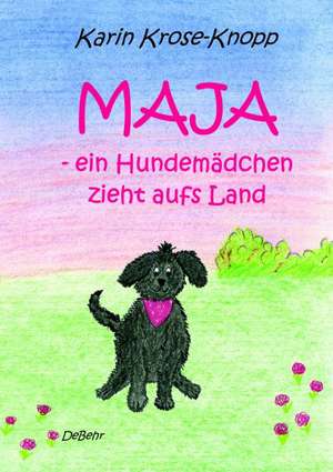 Maja - ein Hundemädchen ziehts aufs Land - Kinderbuch de Karin Krose-Knopp