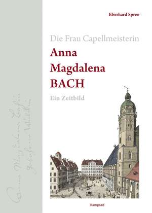 Die Frau Capellmeisterin Anna Magdalena Bach de Eberhard Spree