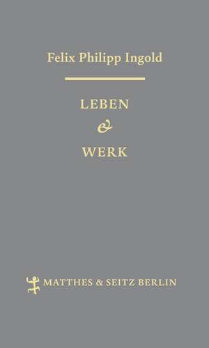 Leben & Werk de Felix Philipp Ingold