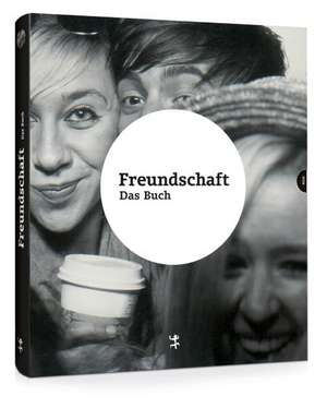 Freundschaft. Das Buch de Daniel Tyradellis