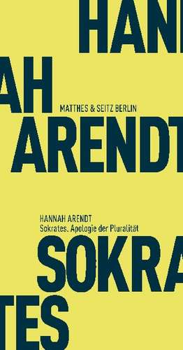 Sokrates. Apologie der Pluralität de Hannah Arendt