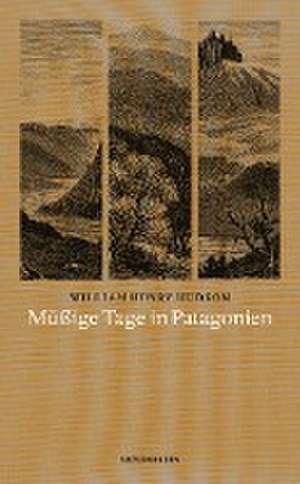 Müßige Tage in Patagonien de William Henry Hudson