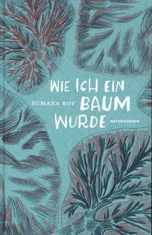 Wie ich ein Baum wurde de Sumana Roy