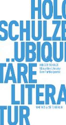 Ubiquitäre Literatur de Holger Schulze