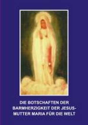 Die Botschaften der Barmherzigkeit der Jesusmutter Maria de Florian Homm