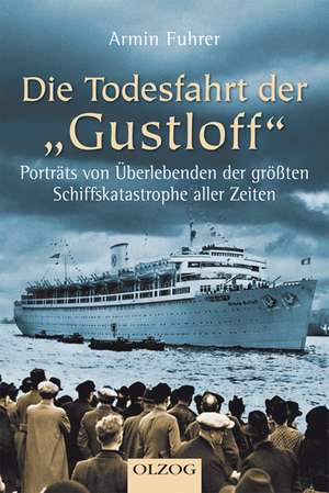 Die Todesfahrt der "Gustloff" de Armin Fuhrer