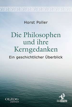 Die Philosophen und ihre Kerngedanken de Horst Poller