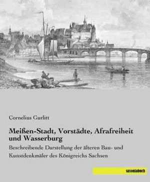 Meißen-Stadt, Vorstädte, Afrafreiheit und Wasserburg de Cornelius Gurlitt