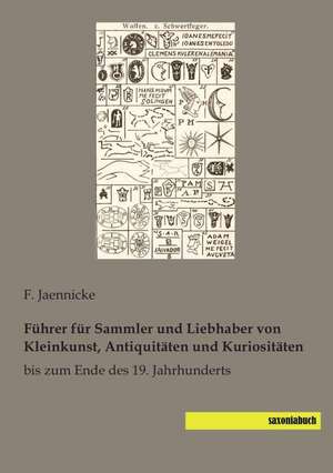 Führer für Sammler und Liebhaber von Kleinkunst, Antiquitäten und Kuriositäten de F. Jaennicke