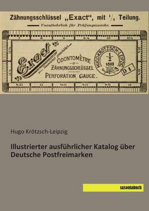 Illustrierter ausführlicher Katalog über Deutsche Postfreimarken de Hugo Krötzsch-Leipzig