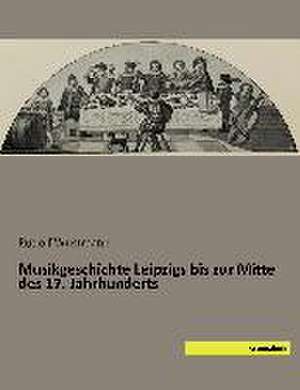 Musikgeschichte Leipzigs bis zur Mitte des 17. Jahrhunderts de Rudolf Wustmann