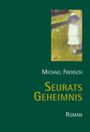 Seurats Geheimnis de Michael Frensch