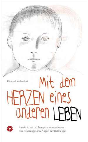 Mit dem Herzen eines anderen leben de Elisabeth Wellendorf