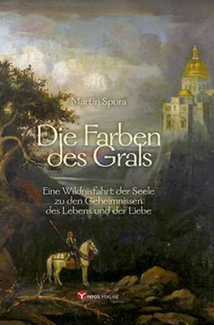 Die Farben des Grals de Martin Spura