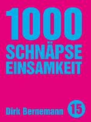 1000 Schnäpse Einsamkeit de Dirk Bernemann