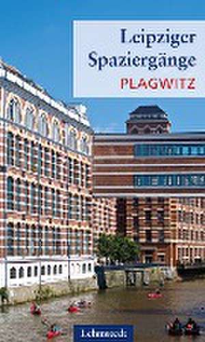 Leipziger Spaziergänge. Plagwitz de Heinz Peter Brogiato