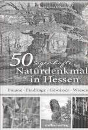 50 sagenhafte Naturdenkmale in Hessen de Martina D'Ascola