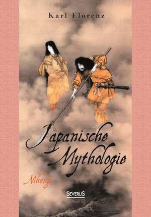 Japanische Mythologie: Nihongi de Karl Florenz